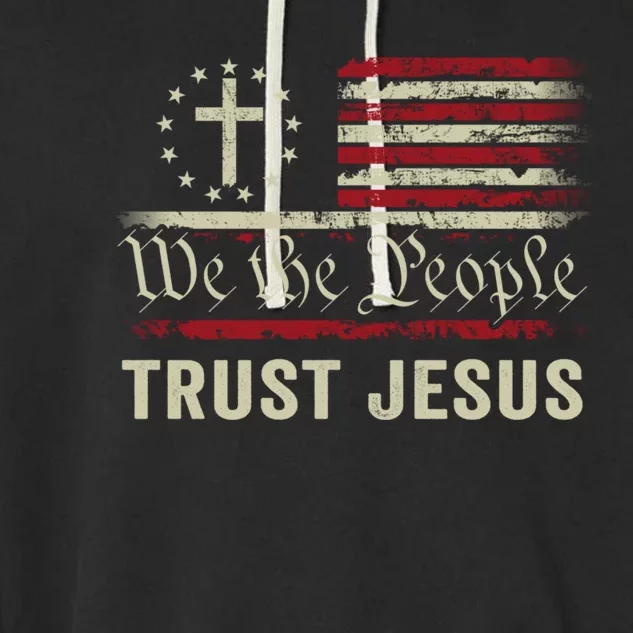 We The People Trust Jesus USA Flag Christian Patriotic Garment-Dyed Fleece Hoodie