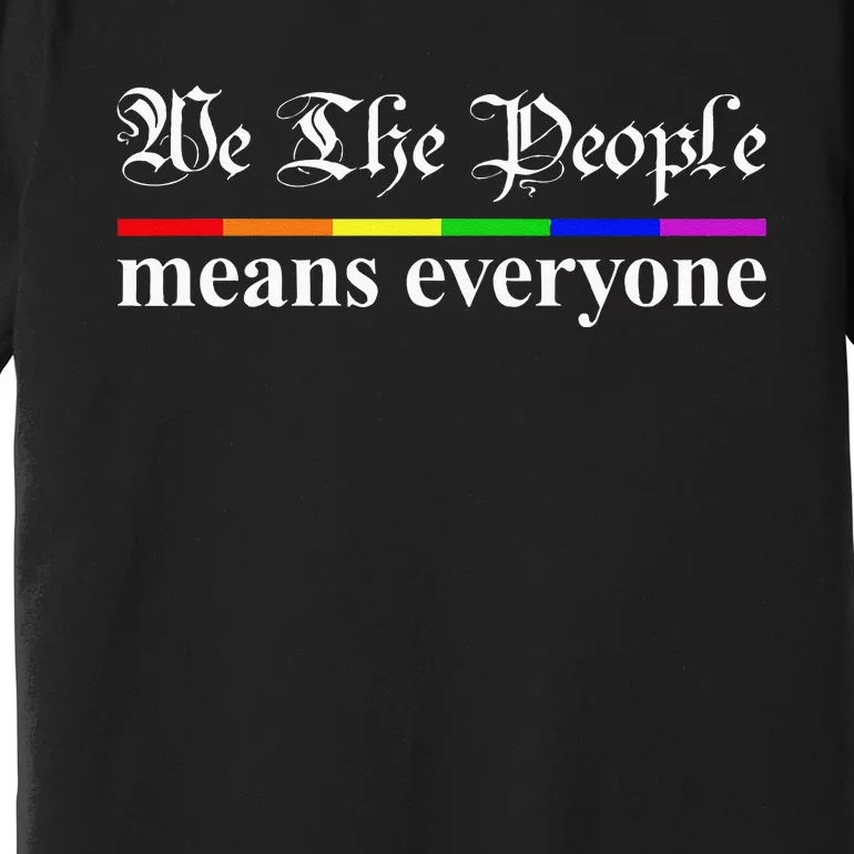 We The People Means Everyone LGBT Pride Month Premium T-Shirt