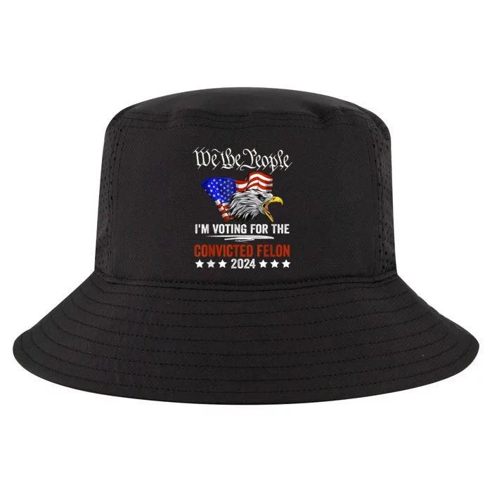 We The People 2024 Im Voting For The Convicted Felon Eagle Cool Comfort Performance Bucket Hat