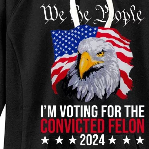 We The People Im Voting For The Convicted Felon 2024 Usa Eagle Women's Fleece Hoodie