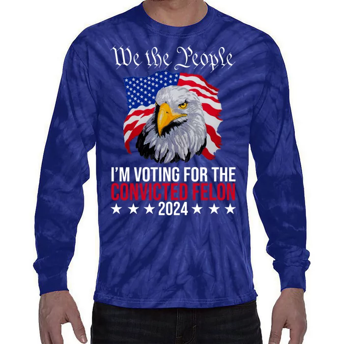 We The People Im Voting For The Convicted Felon 2024 Usa Eagle Tie-Dye Long Sleeve Shirt