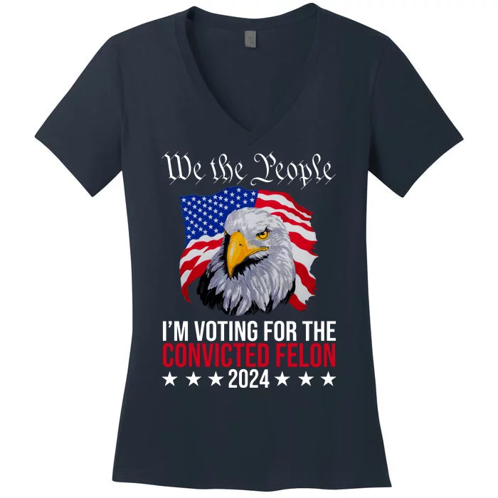 We The People Im Voting For The Convicted Felon 2024 Usa Eagle Women's V-Neck T-Shirt