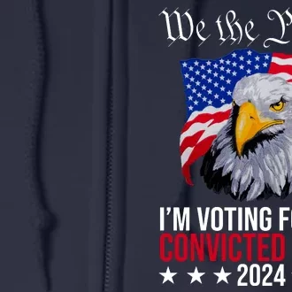 We The People Im Voting For The Convicted Felon 2024 Usa Eagle Full Zip Hoodie