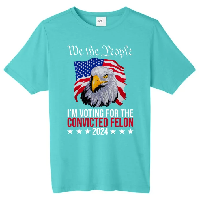 We The People Im Voting For The Convicted Felon 2024 Usa Eagle ChromaSoft Performance T-Shirt