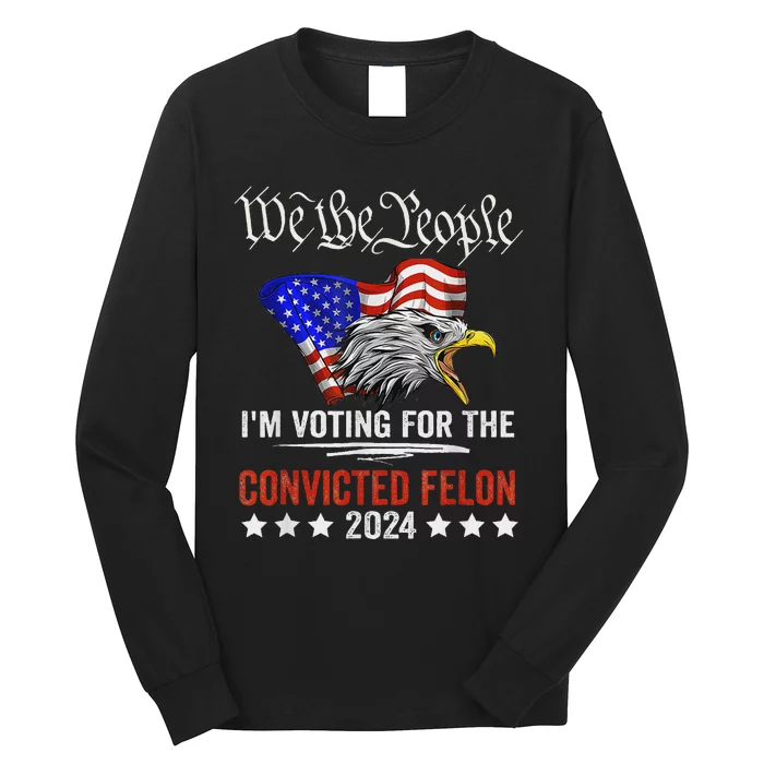 We The People Voting Convicted Felon Eagle Long Sleeve Shirt