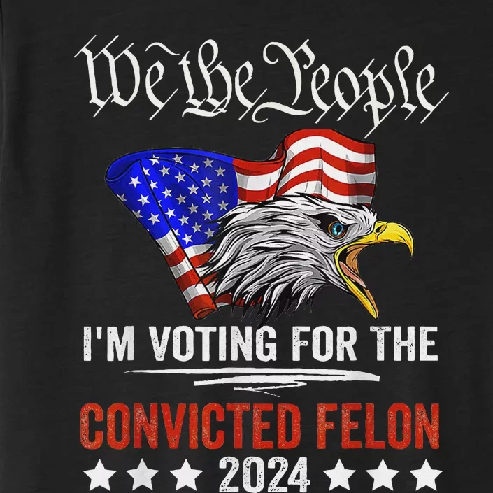 We The People Voting Convicted Felon Eagle ChromaSoft Performance T-Shirt