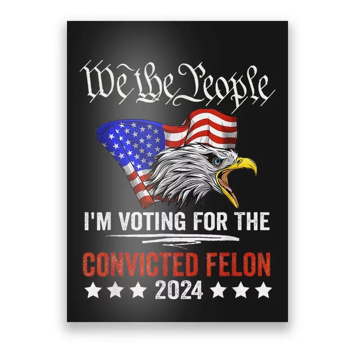 We The People Voting Convicted Felon Eagle Poster