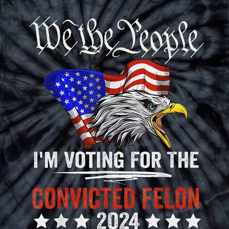 We The People Voting Convicted Felon Eagle Tie-Dye T-Shirt