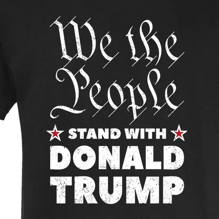 We The People Stand With Donald Trump 2024 Garment-Dyed Heavyweight T-Shirt