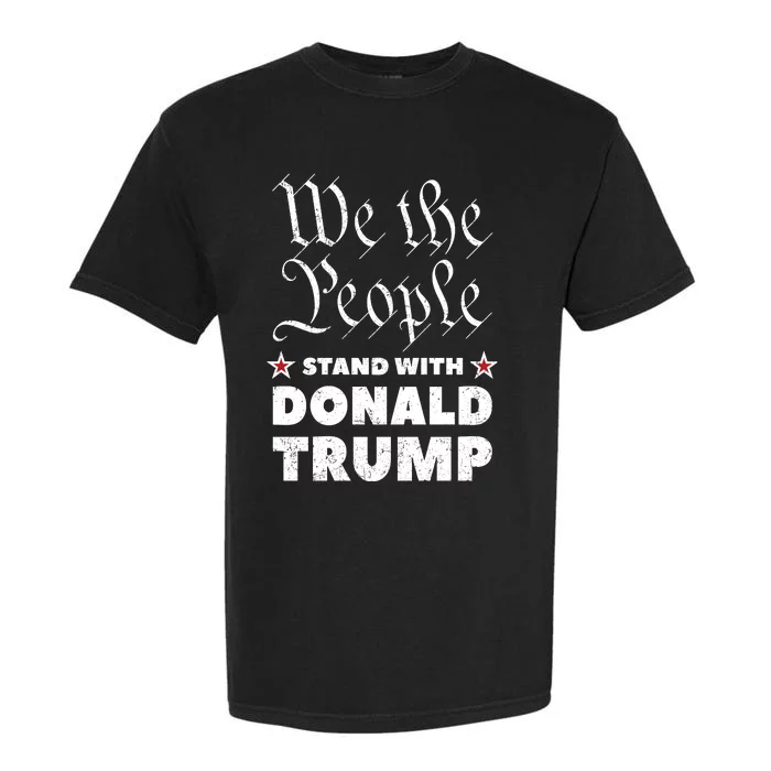 We The People Stand With Donald Trump 2024 Garment-Dyed Heavyweight T-Shirt