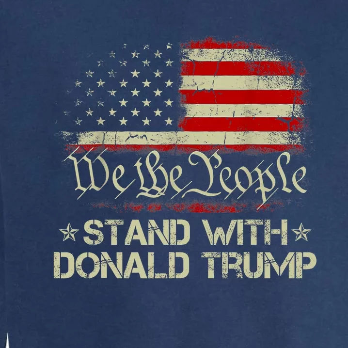 We The People Stand With Donald Trump 2024 American Flag Garment-Dyed Sweatshirt