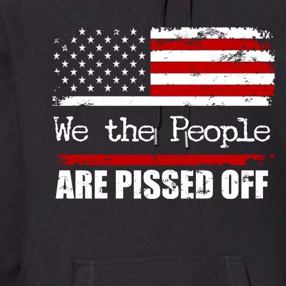 We The People Are Pissed Pro American Premium Hoodie