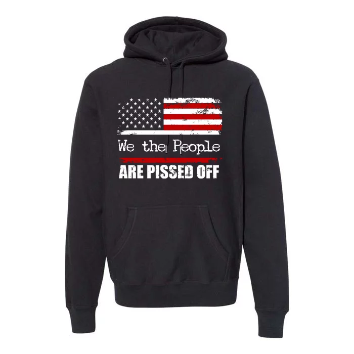 We The People Are Pissed Pro American Premium Hoodie