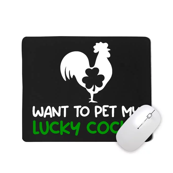 Want To Pet My Lucky Cock Funny St PatrickS Day Chicken Pun Mousepad