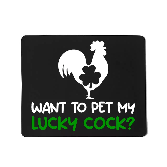 Want To Pet My Lucky Cock Funny St PatrickS Day Chicken Pun Mousepad