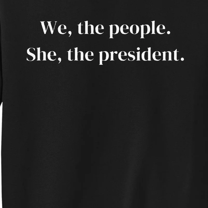 We The People She The President Vote Her In Tall Sweatshirt