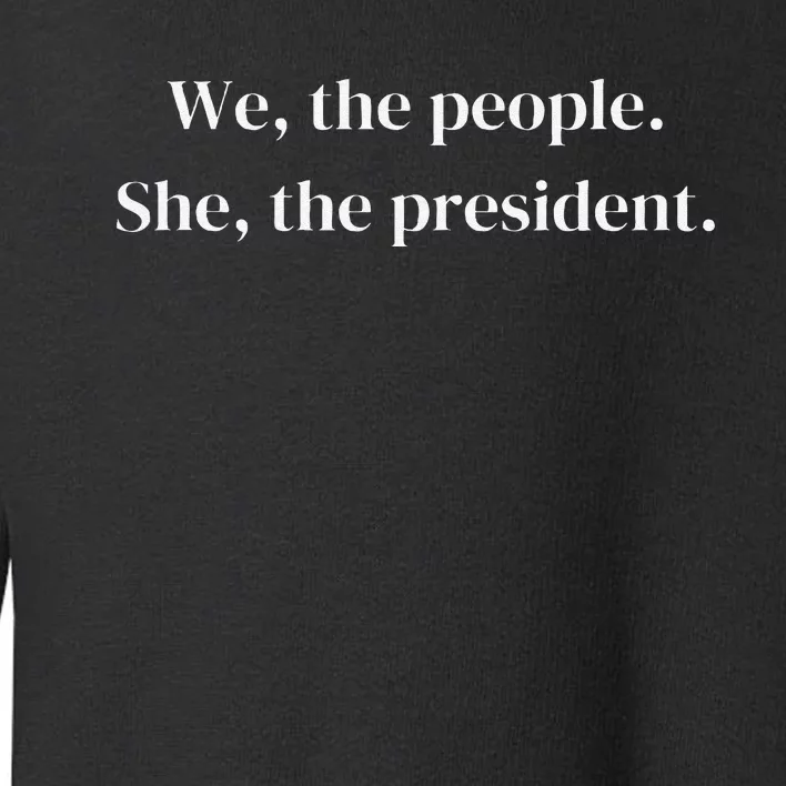 We The People She The President Vote Her In Toddler Sweatshirt