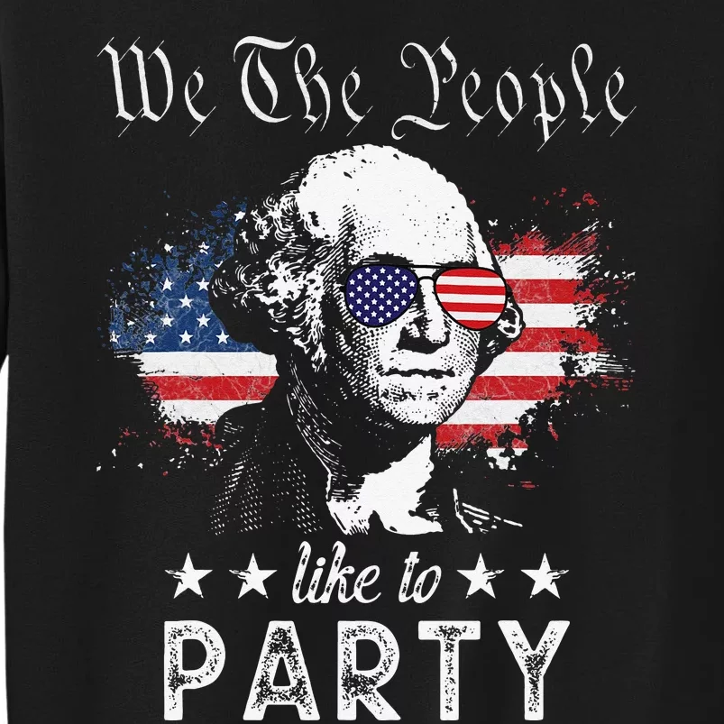 We The People Like To Party george washington 4th of july Sweatshirt