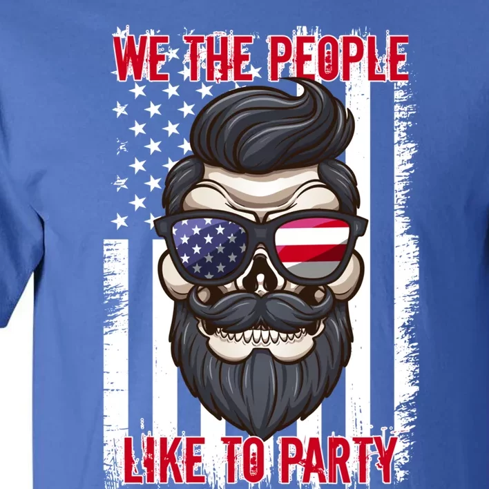 We The People Like To Party 4th Of July American Beard Skull Cute Gift Tall T-Shirt