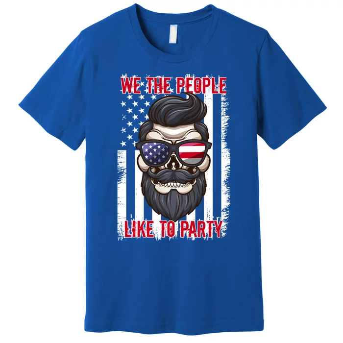 We The People Like To Party 4th Of July American Beard Skull Cute Gift Premium T-Shirt