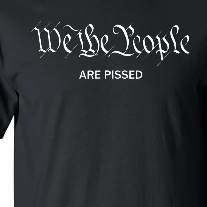 We The People Are Pissed Off Founding Fathers American Tall T-Shirt