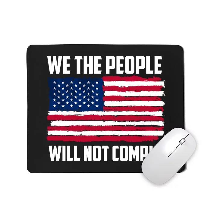 We The People Will Not Comply Mousepad