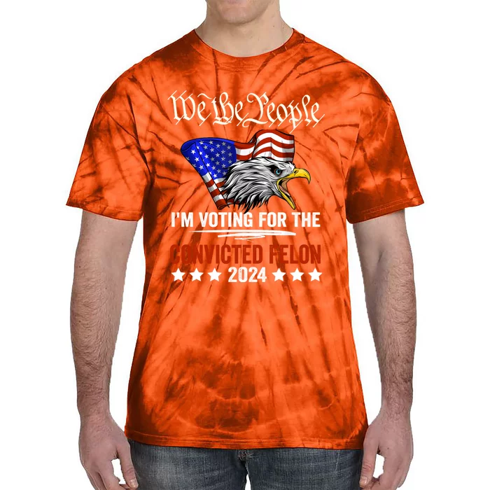 We The People 2024 Im Voting For The Convicted Felon Eagle Tie-Dye T-Shirt