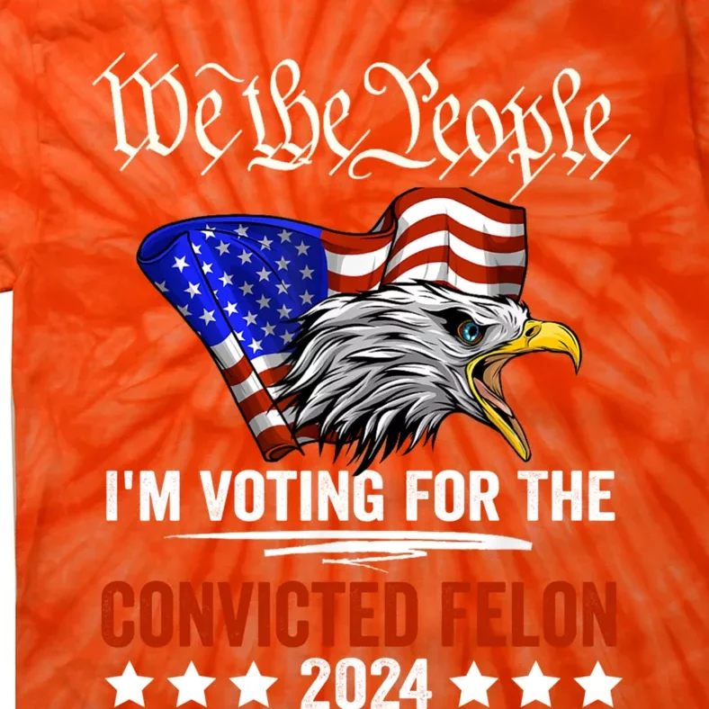 We The People 2024 Im Voting For The Convicted Felon Eagle Tie-Dye T-Shirt