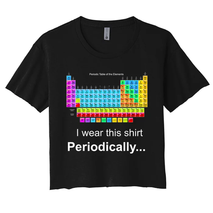 Wear This Periodically Periodic Table Of Elements Women's Crop Top Tee