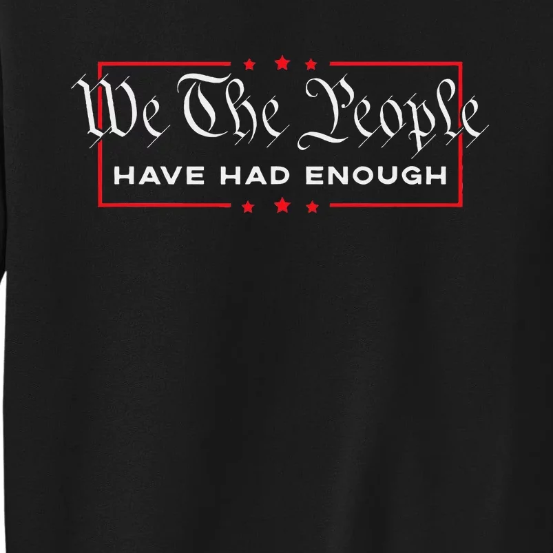 We The People Have Had Enough Anti Government Political Tall Sweatshirt