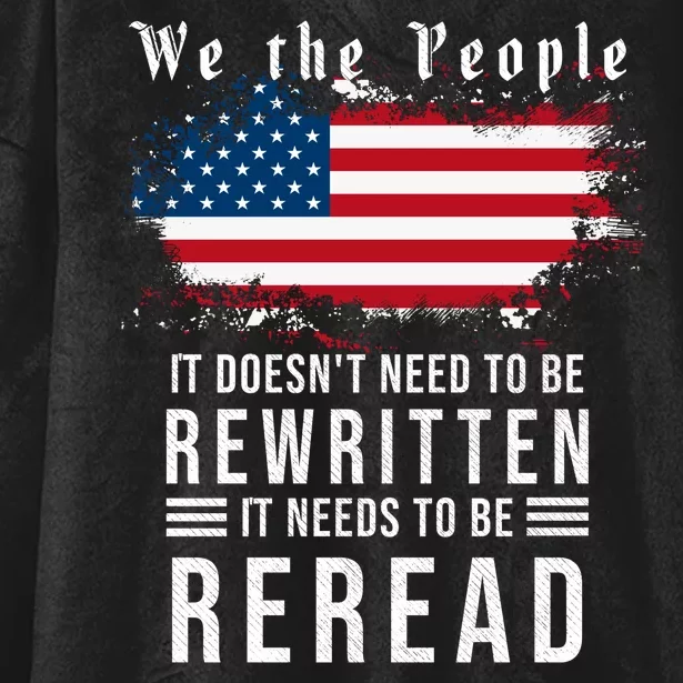 We The People I't Doesn't Need To Be Rewritten I't Needs To Be Reread Hooded Wearable Blanket