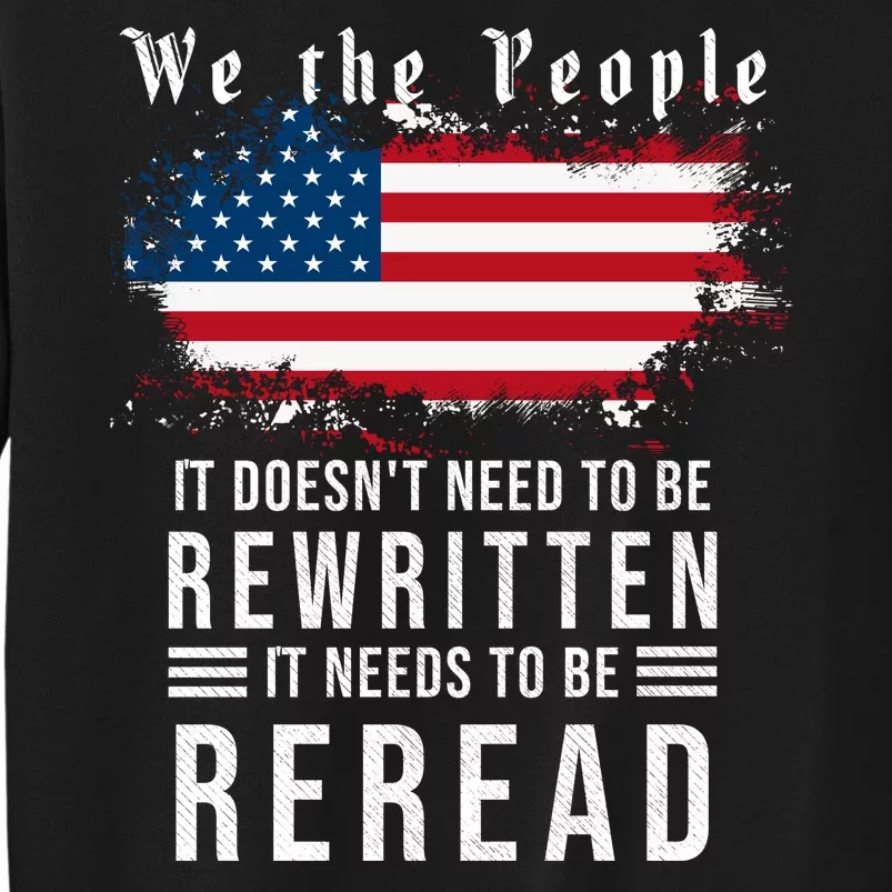 We The People I't Doesn't Need To Be Rewritten I't Needs To Be Reread Tall Sweatshirt