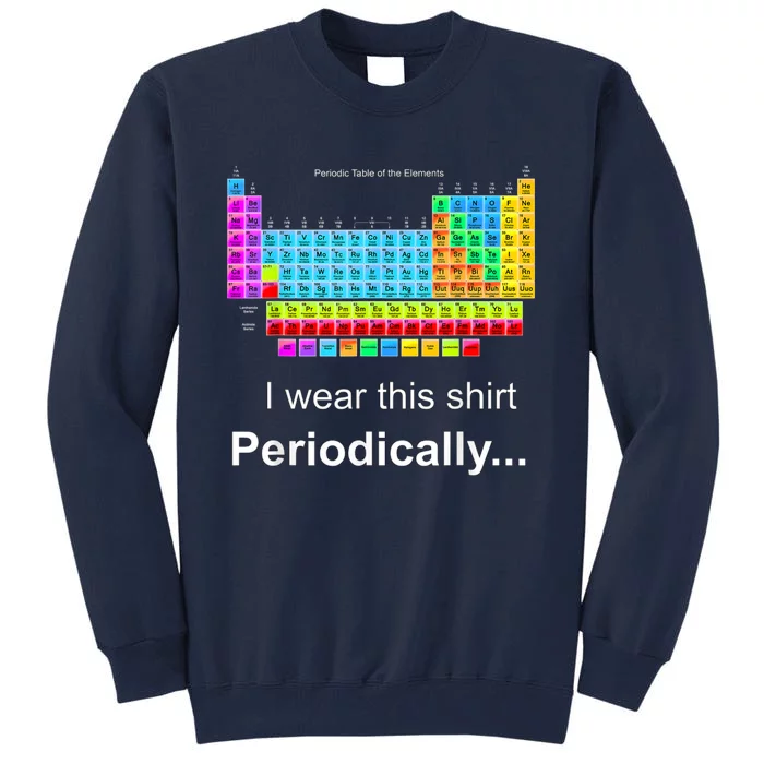 Wear This Periodically Periodic Table Of Elements Tall Sweatshirt