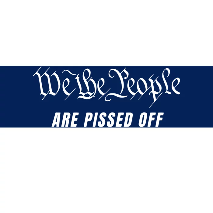 We The People Are Pissed Off Fight For Democracy Bumper Sticker