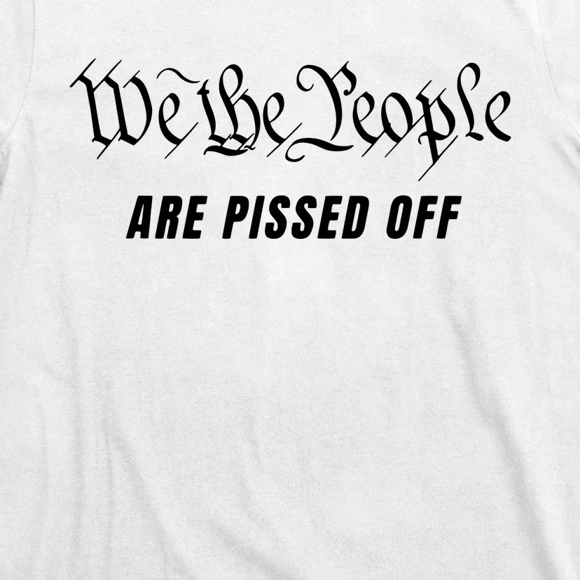 We The People Are Pissed Off Fight For Democracy T-Shirt