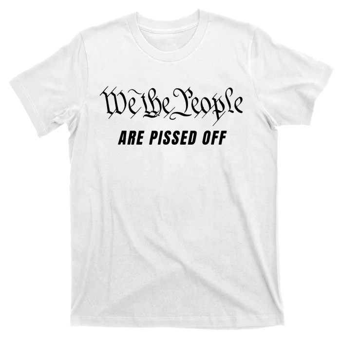 We The People Are Pissed Off Fight For Democracy T-Shirt