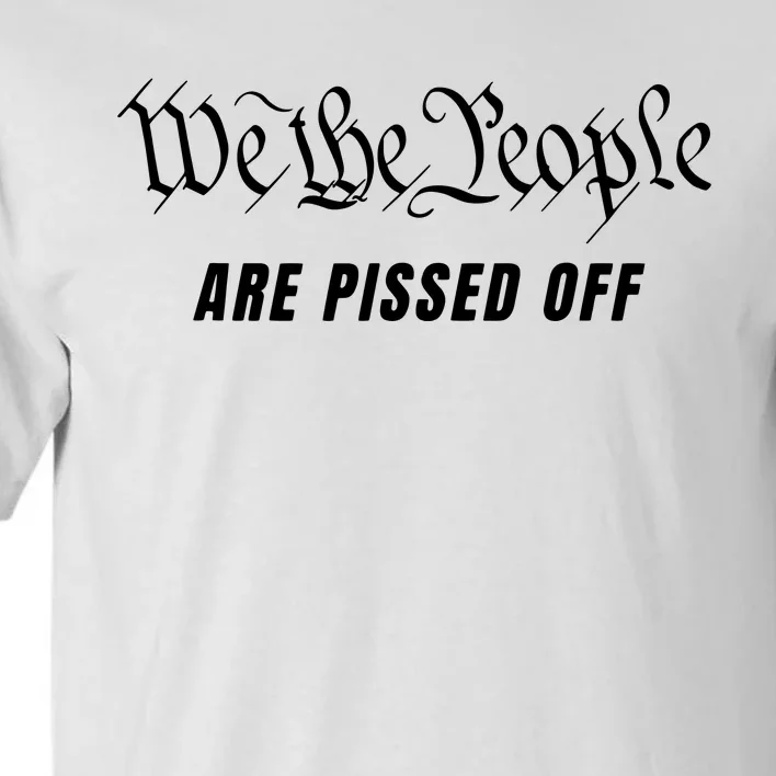 We The People Are Pissed Off Fight For Democracy Tall T-Shirt