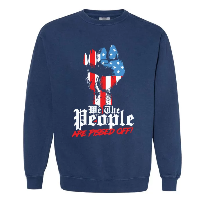 We The People Are Pissed Off Trump MAGA Constitution Gift Garment-Dyed Sweatshirt