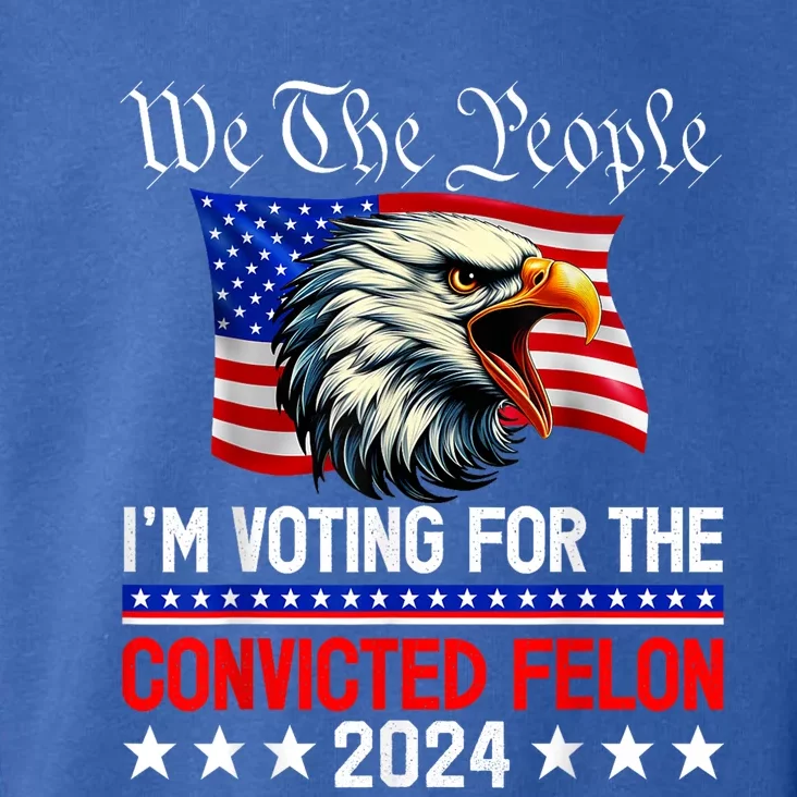 We The People 2024 Im Voting For The Convicted Felon Eagle Toddler Hoodie