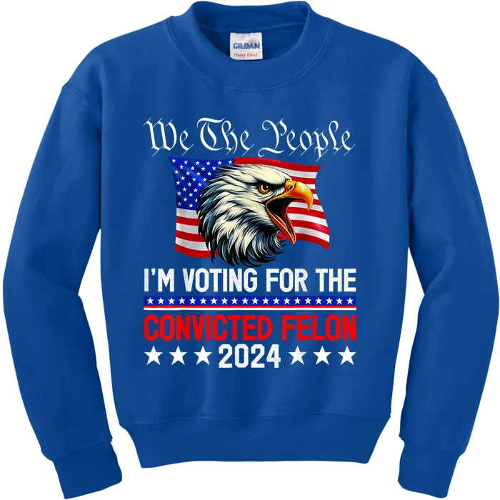 We The People 2024 Im Voting For The Convicted Felon Eagle Kids Sweatshirt