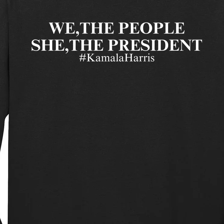 We The People She The President Kamala Harris 2024 Tall Long Sleeve T-Shirt