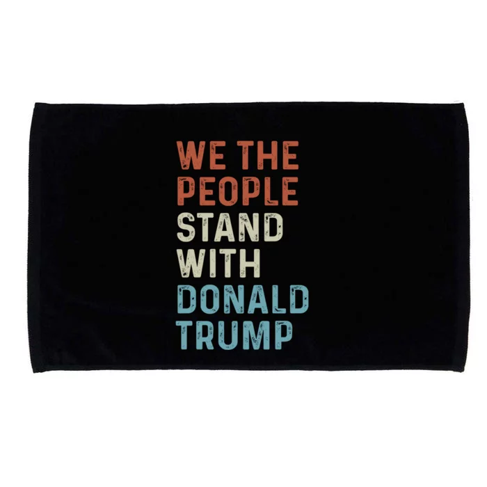 We The People Stand With Donald Trump Trump Supporters Funny Gift Microfiber Hand Towel