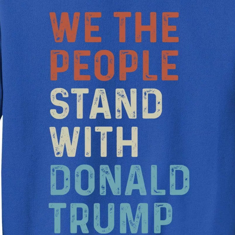 We The People Stand With Donald Trump Trump Supporters Funny Gift Tall Sweatshirt