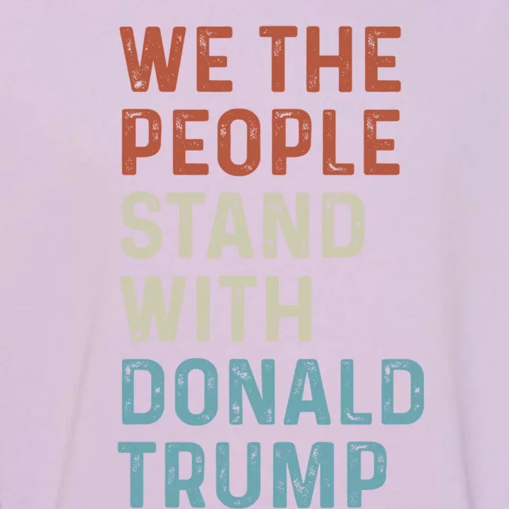 We The People Stand With Donald Trump Trump Supporters Funny Gift Garment-Dyed Sweatshirt