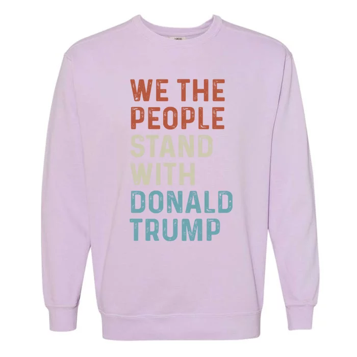 We The People Stand With Donald Trump Trump Supporters Funny Gift Garment-Dyed Sweatshirt