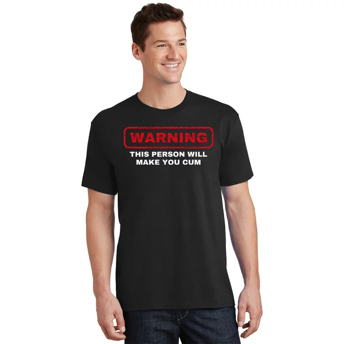 Warning This Person Will Make You Cum T-Shirt