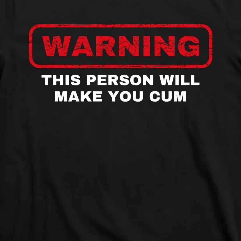 Warning This Person Will Make You Cum T-Shirt