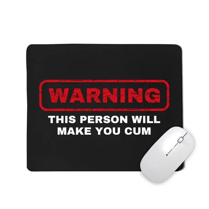 Warning This Person Will Make You Cum Mousepad