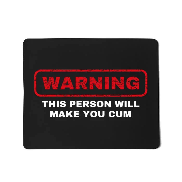 Warning This Person Will Make You Cum Mousepad