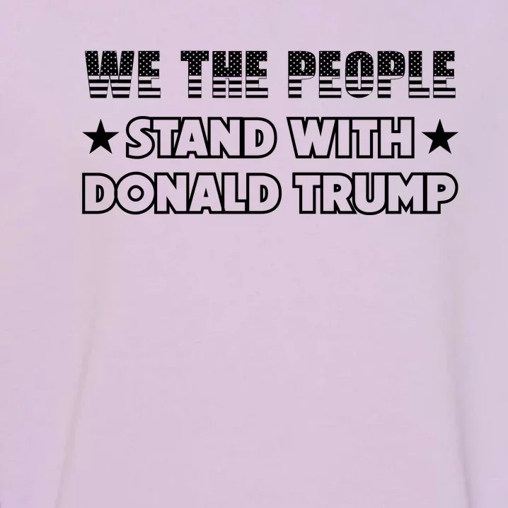 We The People Stand With Donald Trump 2024 American Flag Garment-Dyed Sweatshirt